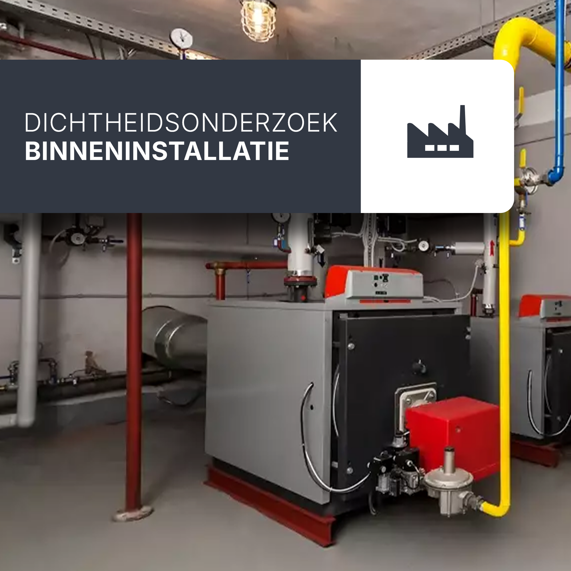Dichtheidsonderzoek op een niet huishoudelijke aardgas binneninstallatie